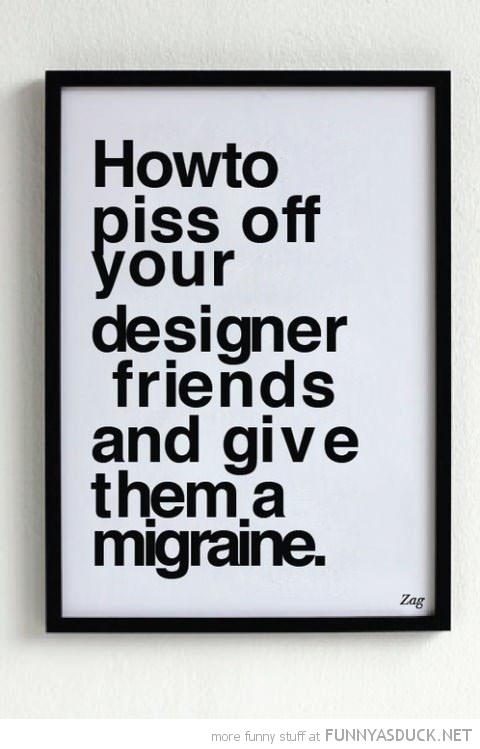 funny-how-to-piss-off-designer-friends-sign-pics.jpg